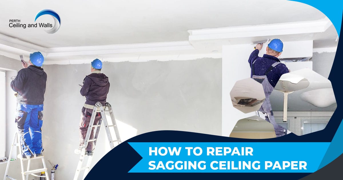 How to Repair Sagging Ceiling Paper